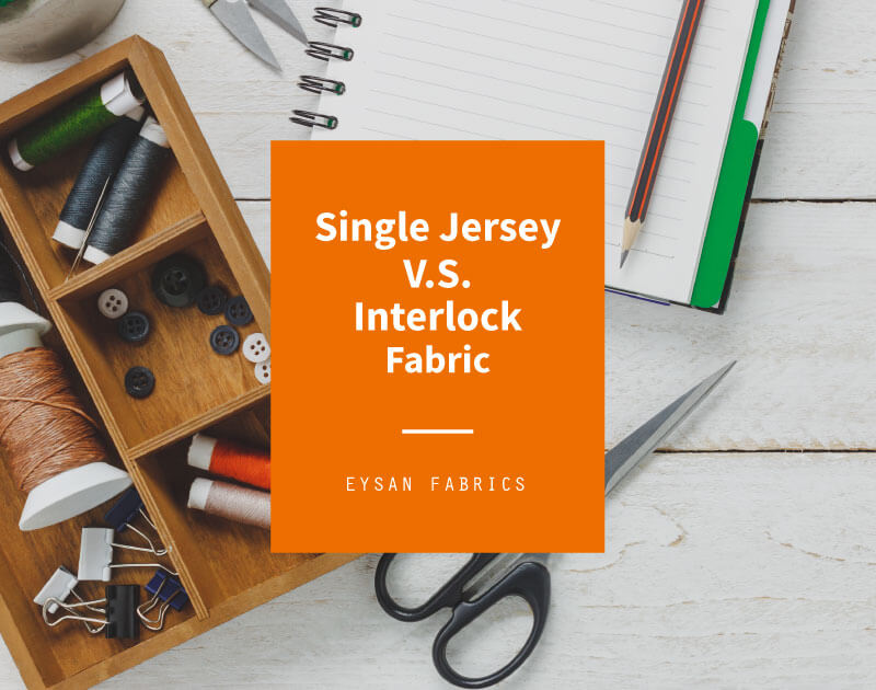 Read more about the article Single Jersey Fabric Vs Interlock Fabric