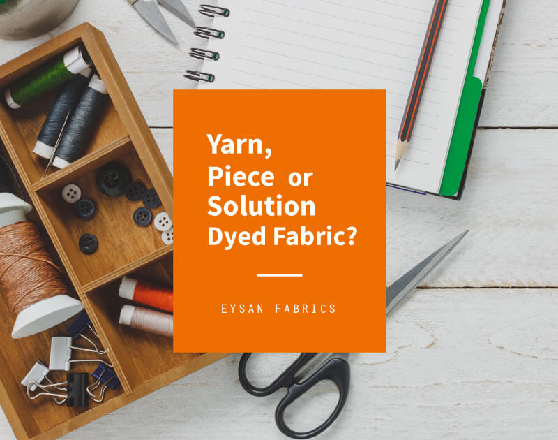 Read more about the article Yarn, Piece or Solution Dyed Fabric?